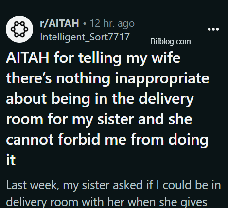 AITAH for telling my wife there’s nothing inappropriate about being in the delivery room for my sister and she cannot forbid me from doing it