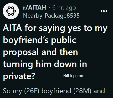 AITA for saying yes to my boyfriend’s public proposal and then turning him down in private?