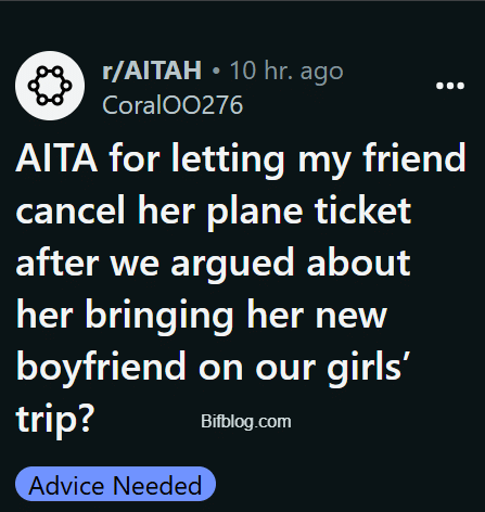 AITA for letting my friend cancel her plane ticket after we argued about her bringing her new boyfriend on our girls’ trip?