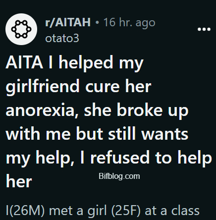 AITA I helped my girlfriend cure her anorexia, she broke up with me but still wants my help, I refused to help her