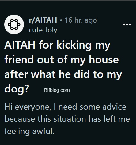 AITAH for kicking my friend out of my house after what he did to my dog?