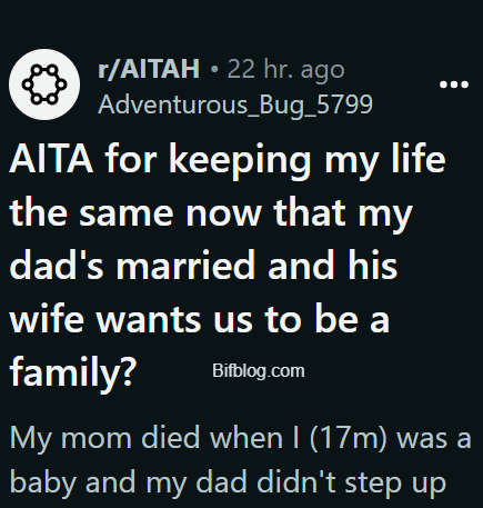 AITA for keeping my life the same now that my dad's married and his wife wants us to be a family?