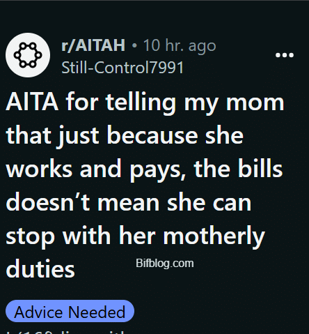 AITA for telling my mom that just because she works and pays, the bills doesn’t mean she can stop with her motherly duties